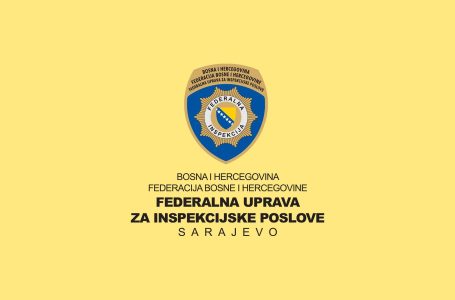 FUZIP: Od danas provođenje posebnog programa intenziviranih inspekcijskih nadzora u Federaciji BiH