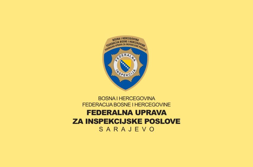 FUZIP: Od danas provođenje posebnog programa intenziviranih inspekcijskih nadzora u Federaciji BiH